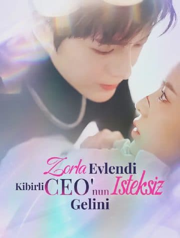 Zorla Evlendi: Kibirli CEO'nun İsteksiz Gelini(Dublajlı)