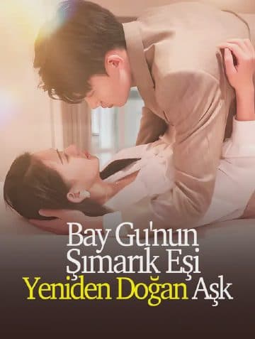 Bay Gu'nun Şımarık Eşi: Yeniden Doğan Aşk(Dublajlı)