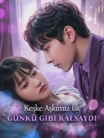 Keşke Aşkımız İlk Günkü Gibi Kalsaydı(Dublajlı)
